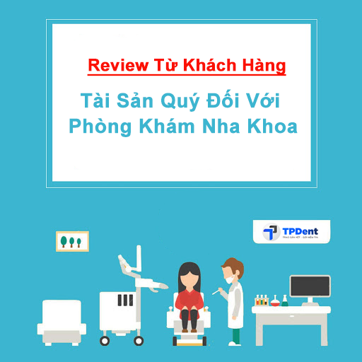 Review từ khách hàng – Tài sản quý đối với phòng khám nha khoa